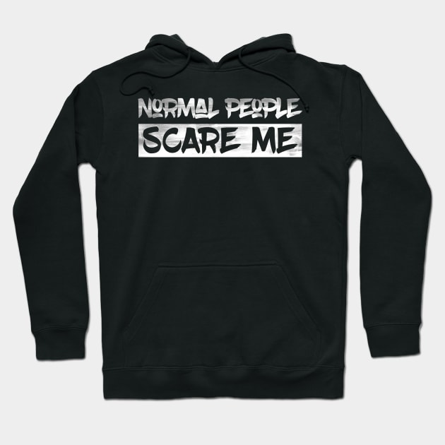 Normal People Scare Me Hoodie by Dojaja